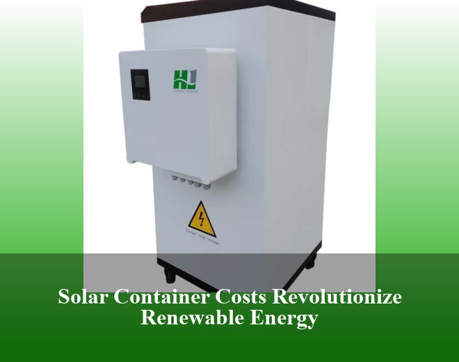 Solar Container Costs Revolutionize Renewable Energy